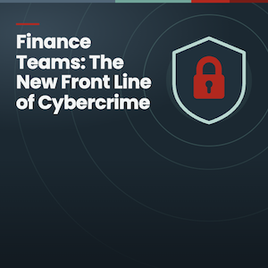 Finance Teams: The New Front Line of Cybercrime